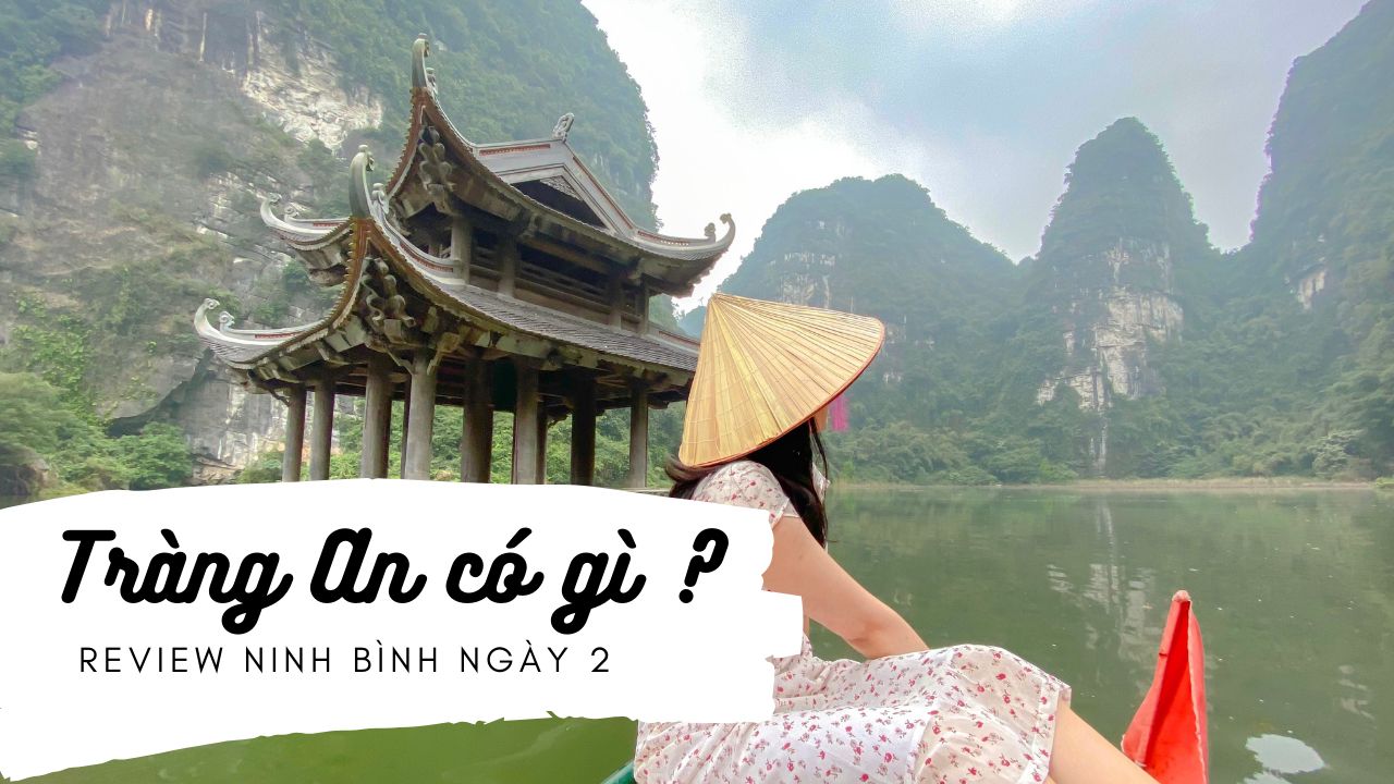 Tràng An Ninh Bình có gì ?